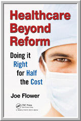 Heathcare Beyond Reform: Doing it Right for Half the Price, book by Joe Flower